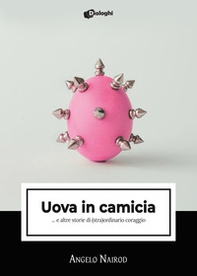 Uova in camicia... e altre storie di (stra)ordinario coraggio - Librerie.coop