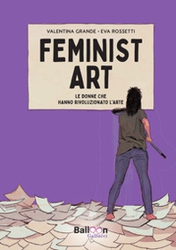 Feminist art. Le donne che hanno rivoluzionato l'arte - Librerie.coop