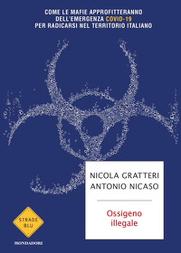 Ossigeno illegale. Come le mafie approfitteranno dell'emergenza Covid-19 per radicarsi nel territorio italiano - Librerie.coop Ossigeno illegale. Come le mafie approfitteranno dell'emergenza Covid-19 per radicarsi nel territorio italiano - Librerie.coop