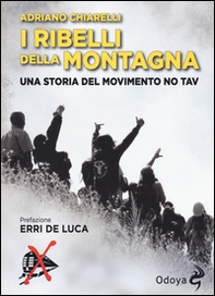 I ribelli della montagna. Una storia del movimento No Tav - Librerie.coop