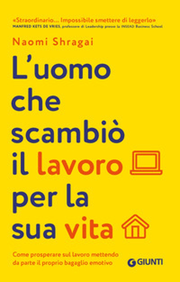 L'uomo che scambiò il suo lavoro per la sua vita. Come prosperare sul lavoro mettendo da parte il proprio bagaglio emotivo - Librerie.coop L'uomo che scambiò il suo lavoro per la sua vita. Come prosperare sul lavoro mettendo da parte il proprio bagaglio emotivo - Librerie.coop