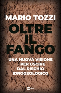 Oltre il fango. Una nuova visione per uscire dal rischio idrogeologico - Librerie.coop Oltre il fango. Una nuova visione per uscire dal rischio idrogeologico - Librerie.coop