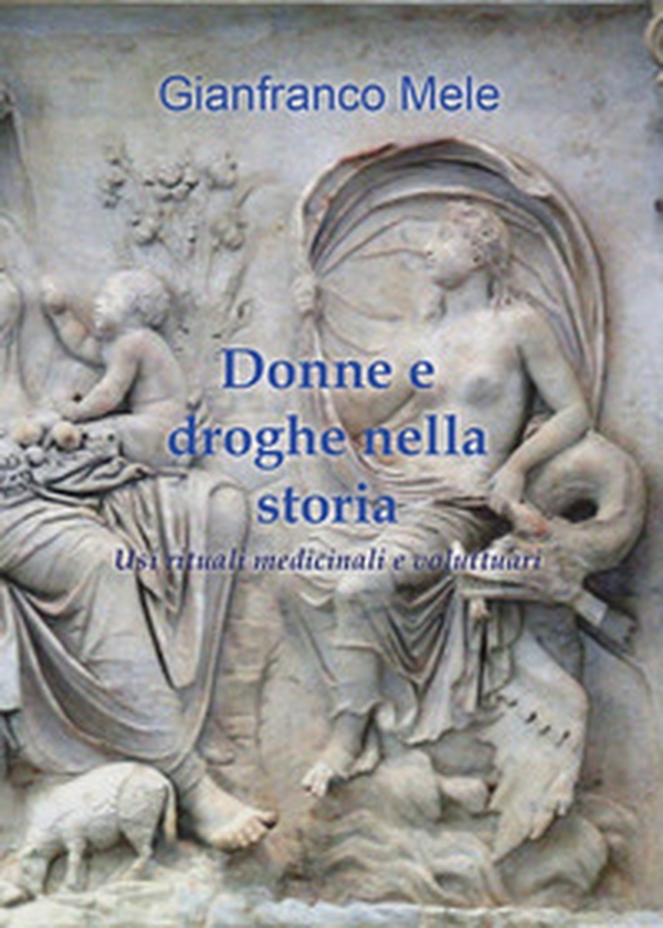 Donne e droghe nella storia. Usi rituali medicinali e voluttuari - Librerie.coop Donne e droghe nella storia. Usi rituali medicinali e voluttuari - Librerie.coop