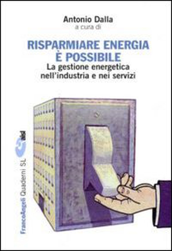 Risparmiare energia è possibile. La gestione energetica nell'industria e nei servizi - Librerie.coop Risparmiare energia è possibile. La gestione energetica nell'industria e nei servizi - Librerie.coop