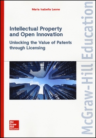 Intellectual property and open innovation. Unlocking the value of patents through licensing - Librerie.coop