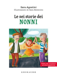 Le sei storie dei nonni. Ediz. ad alta leggibilità - Librerie.coop