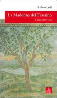La Madonna del Frassino. Guida alla visita - Librerie.coop