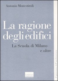La ragione degli edifici. La scuola di Milano e oltre - Librerie.coop
