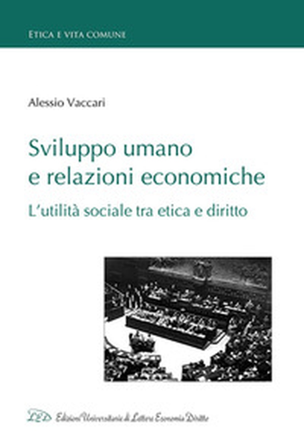 Sviluppo umano e relazioni economiche. L'utilità sociale tra etica e diritto - Librerie.coop Sviluppo umano e relazioni economiche. L'utilità sociale tra etica e diritto - Librerie.coop