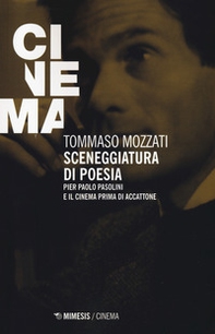 Sceneggiatura di poesia. Pierpaolo Pasolini e il cinema prima di «Accattone» - Librerie.coop