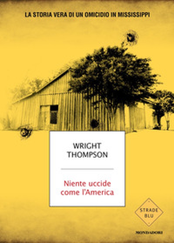Niente uccide come l'America. La storia vera di un omicidio in Mississippi - Librerie.coop Niente uccide come l'America. La storia vera di un omicidio in Mississippi - Librerie.coop
