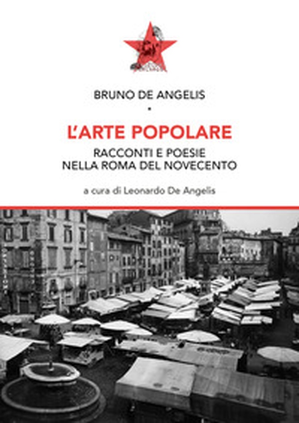 L'arte popolare. Racconti e poesie nella Roma del Novecento - Librerie.coop L'arte popolare. Racconti e poesie nella Roma del Novecento - Librerie.coop