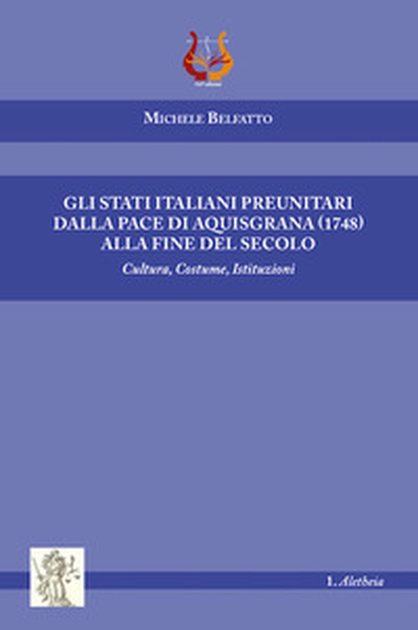 Gli stati italiani preunitari dalla pace di Aquisgrana (1748) alla fine del secolo. Cultura, costume, istituzioni - Librerie.coop Gli stati italiani preunitari dalla pace di Aquisgrana (1748) alla fine del secolo. Cultura, costume, istituzioni - Librerie.coop