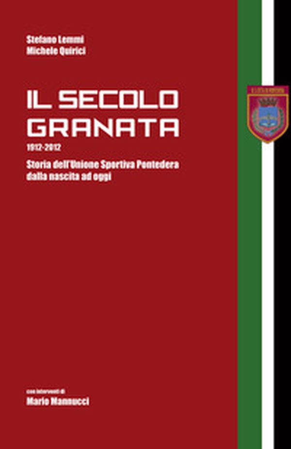Il secolo granata 1912-2012. Storia dell'Unione Sportiva Pontedera dalla nascita ad oggi - Librerie.coop Il secolo granata 1912-2012. Storia dell'Unione Sportiva Pontedera dalla nascita ad oggi - Librerie.coop