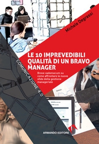 Le 10 imprevedibili qualità di un bravo manager. Breve vademecum su come affrontare le nuove sfide della gestione manageriale - Librerie.coop
