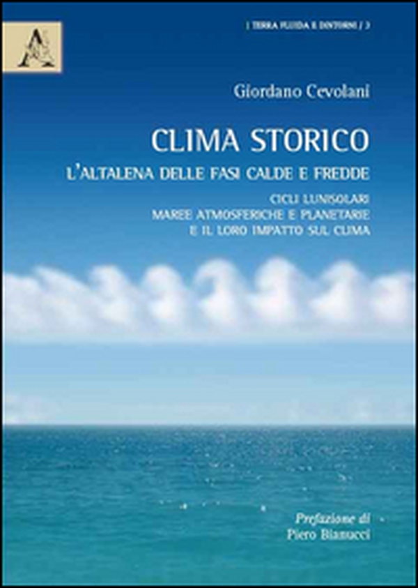 Clima storico. L'altalena delle fasi calde e fredde. Cicli lunisolari, maree atmosferiche e planetarie e il loro impatto sul clima - Librerie.coop Clima storico. L'altalena delle fasi calde e fredde. Cicli lunisolari, maree atmosferiche e planetarie e il loro impatto sul clima - Librerie.coop