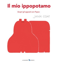 Il mio ippopotamo. Scopri gli opposti con Popov - Librerie.coop