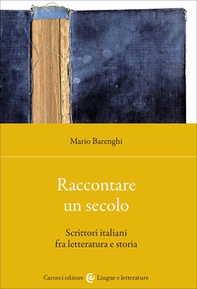Raccontare un secolo. Scrittori italiani fra letteratura e storia - Librerie.coop