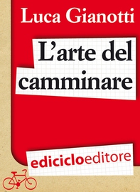 L'arte del camminare. Consigli per partire con il piede giusto - Librerie.coop