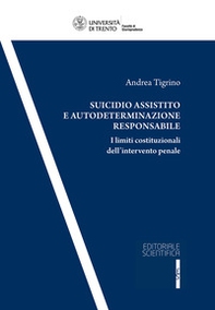 Suicidio assistito e autodeterminazione responsabile. I limiti costituzionali dell'intervento penale - Librerie.coop