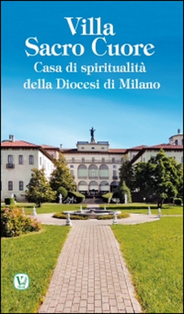 Villa Sacro Cuore. Casa di spiritualità della Diocesi di Milano - Librerie.coop Villa Sacro Cuore. Casa di spiritualità della Diocesi di Milano - Librerie.coop