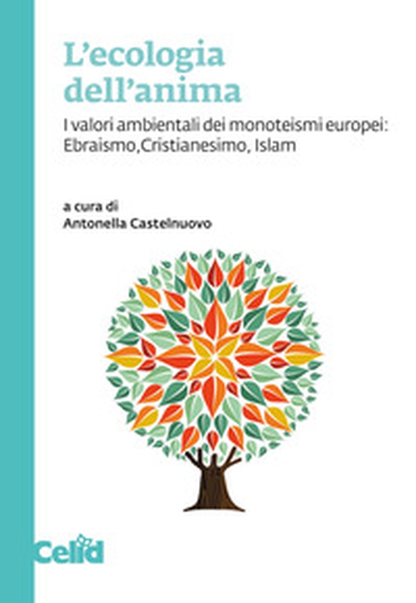 L'ecologia dell'anima. I valori ambientali dei monoteismi europei: Ebraismo, Cristianesimo, Islam - Librerie.coop L'ecologia dell'anima. I valori ambientali dei monoteismi europei: Ebraismo, Cristianesimo, Islam - Librerie.coop