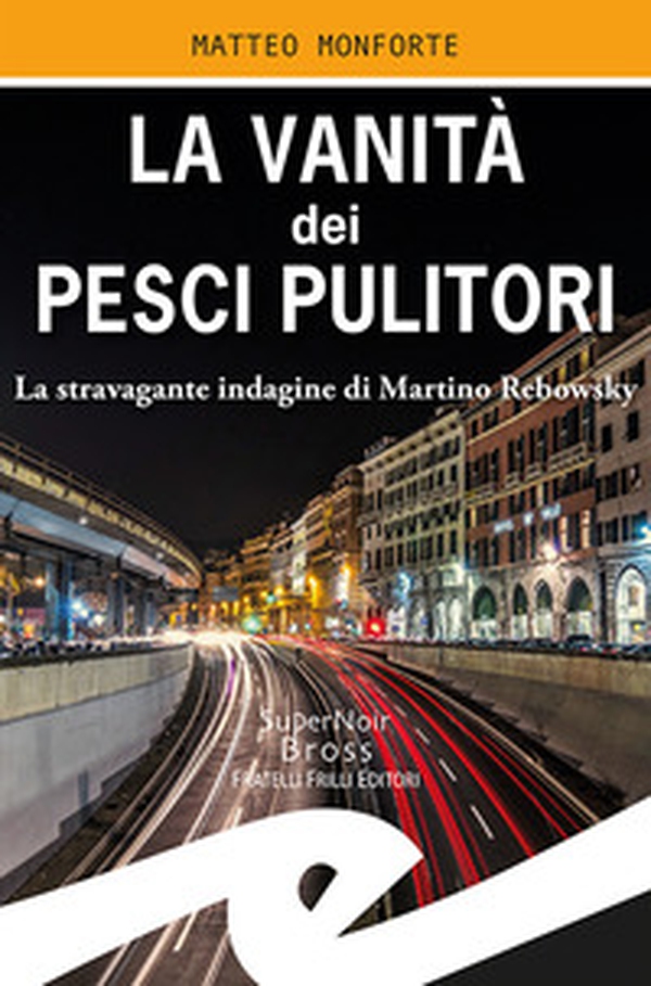 La vanità dei pesci pulitori. La stravagante indagine di Martino Rebowsky - Librerie.coop La vanità dei pesci pulitori. La stravagante indagine di Martino Rebowsky - Librerie.coop
