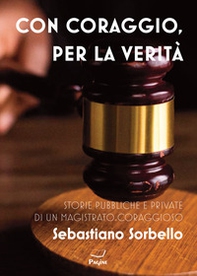 Con coraggio per la verità. Storie pubbliche e private di un magistrato coraggioso - Librerie.coop