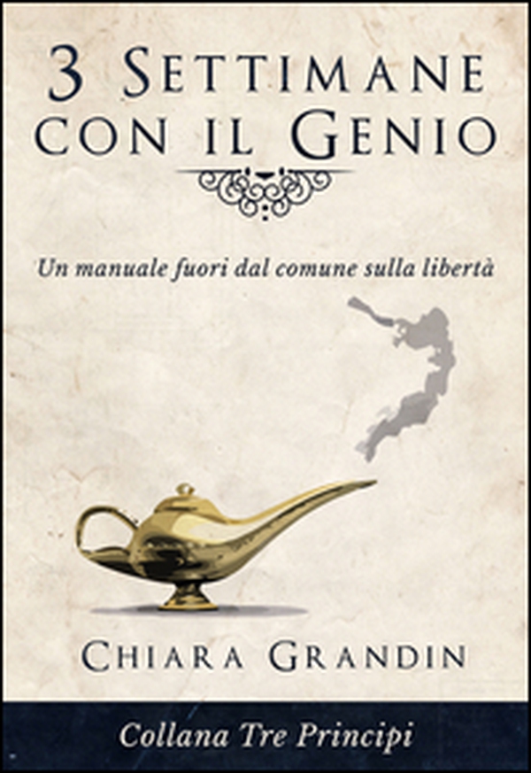 3 settimane con il genio. Un manuale fuori dal comune sulla libertà - Librerie.coop 3 settimane con il genio. Un manuale fuori dal comune sulla libertà - Librerie.coop
