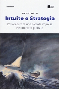 Intuito e strategia. L'avventura di una piccola impresa nel mercato globale - Librerie.coop