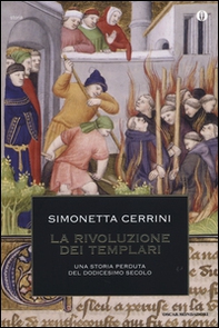 La rivoluzione dei templari. Una storia perduta del dodicesimo secolo - Librerie.coop