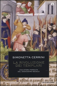 La rivoluzione dei templari. Una storia perduta del dodicesimo secolo - Librerie.coop La rivoluzione dei templari. Una storia perduta del dodicesimo secolo - Librerie.coop