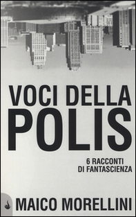 Voci della polis. 6 racconti di fantascienza - Librerie.coop