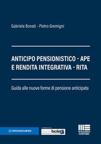 Anticipo pensionistico. APE e rendita integrativa. RITA. Guida alle nuove forme di pensione anticipata - Librerie.coop