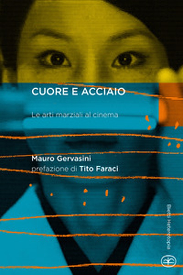 Cuore e acciaio. Le arti marziali al cinema - Librerie.coop Cuore e acciaio. Le arti marziali al cinema - Librerie.coop