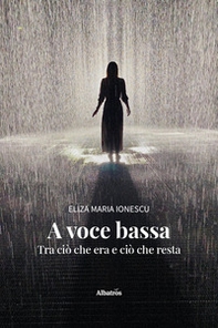 A voce bassa. Tra ciò che era e ciò che resta - Librerie.coop