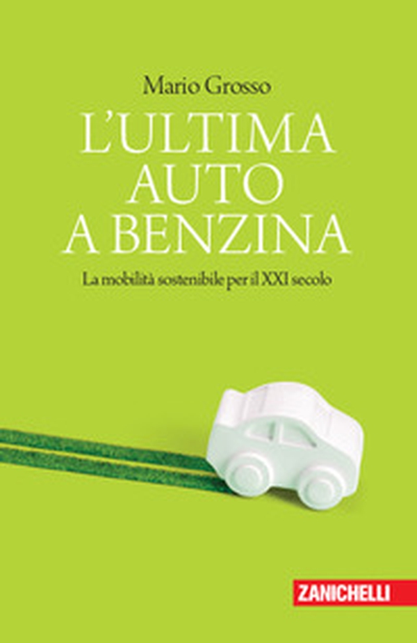 L'ultima auto a benzina. La mobilità sostenibile per il XXI secolo - Librerie.coop L'ultima auto a benzina. La mobilità sostenibile per il XXI secolo - Librerie.coop