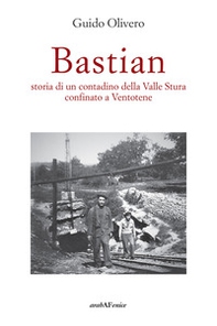 Bastian, storia di un contadino della valle Stura confinato a Ventotene - Librerie.coop