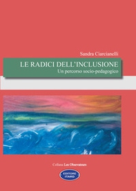 Le radici dell'inclusione. Un percorso socio-pedagogico - Librerie.coop Le radici dell'inclusione. Un percorso socio-pedagogico - Librerie.coop