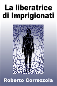 La liberatrice di Imprigionati - Librerie.coop