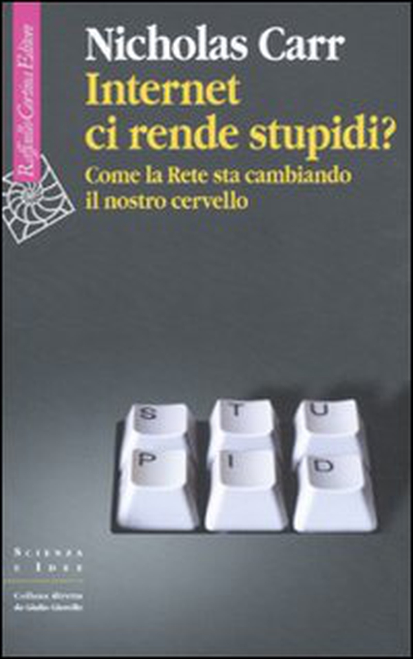 Internet ci rende stupidi? Come la rete sta cambiando il nostro cervello - Librerie.coop Internet ci rende stupidi? Come la rete sta cambiando il nostro cervello - Librerie.coop