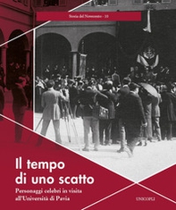 Il tempo di uno scatto. Personaggi celebri in visita all'Università di Pavia - Librerie.coop