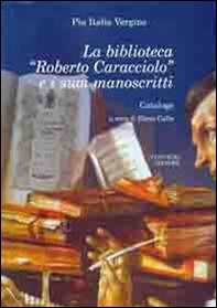 La biblioteca «Roberto Caracciolo» e i suoi manoscritti - Librerie.coop La biblioteca «Roberto Caracciolo» e i suoi manoscritti - Librerie.coop