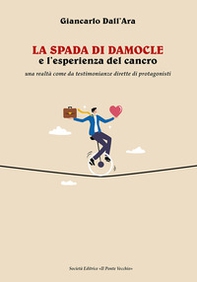 La spada di Damocle e l'esperienza del cancro. Una realtà come da testimonianze dirette di protagonisti - Librerie.coop