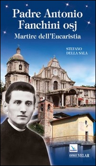 Padre Antonio Fanchini osj. Martire dell'eucarestia - Librerie.coop