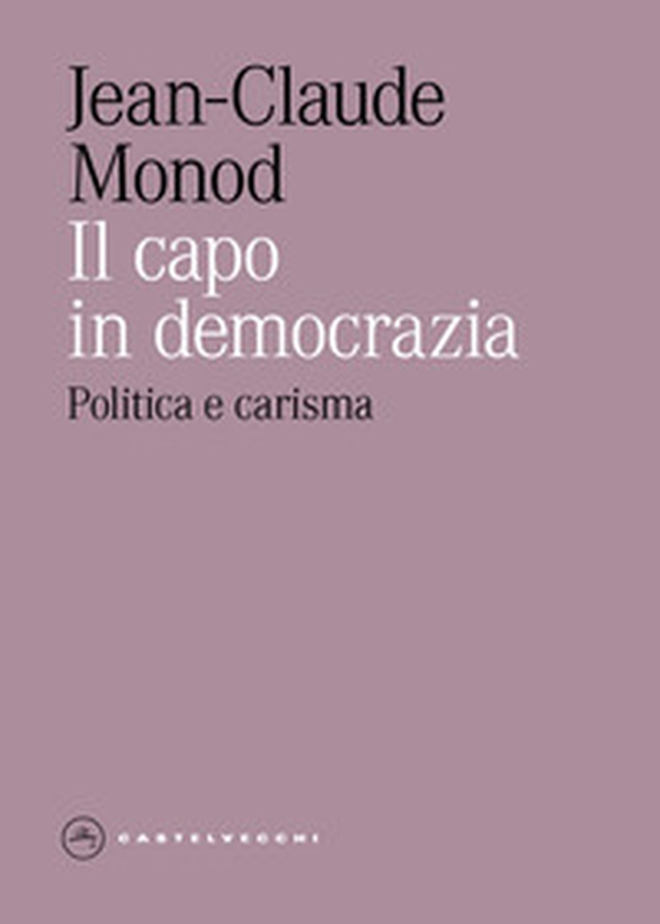 Il capo in democrazia. Politica e carisma - Librerie.coop Il capo in democrazia. Politica e carisma - Librerie.coop