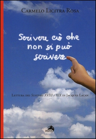 Scrivere ciò che non si può scrivere. Lettura dei Seminari XVIII e XIX di Jacques Lacan - Librerie.coop Scrivere ciò che non si può scrivere. Lettura dei Seminari XVIII e XIX di Jacques Lacan - Librerie.coop