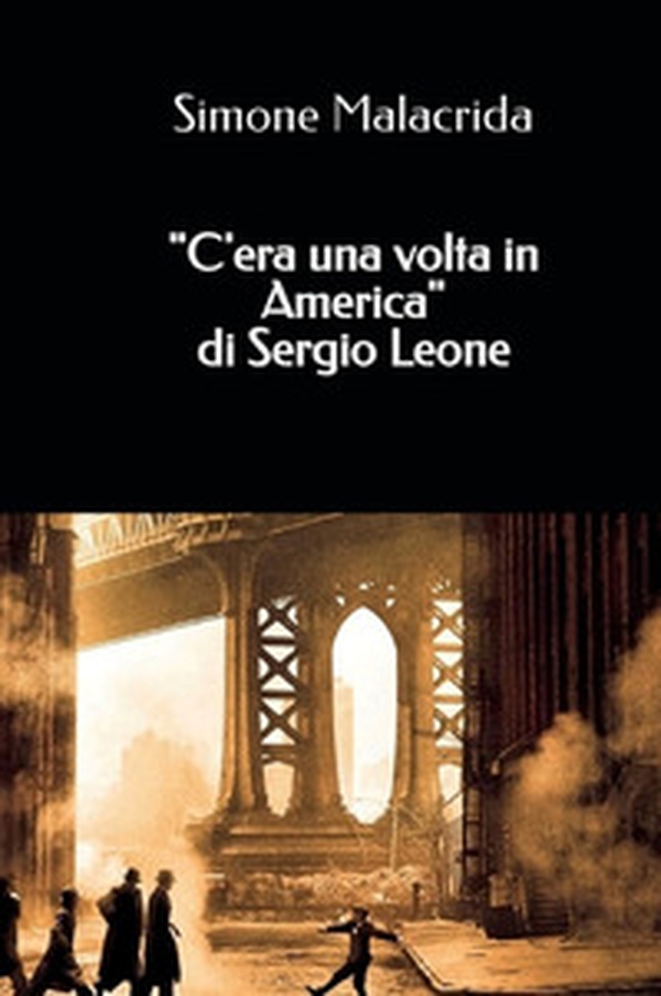 «C'era una volta in America» di Sergio Leone - Librerie.coop «C'era una volta in America» di Sergio Leone - Librerie.coop
