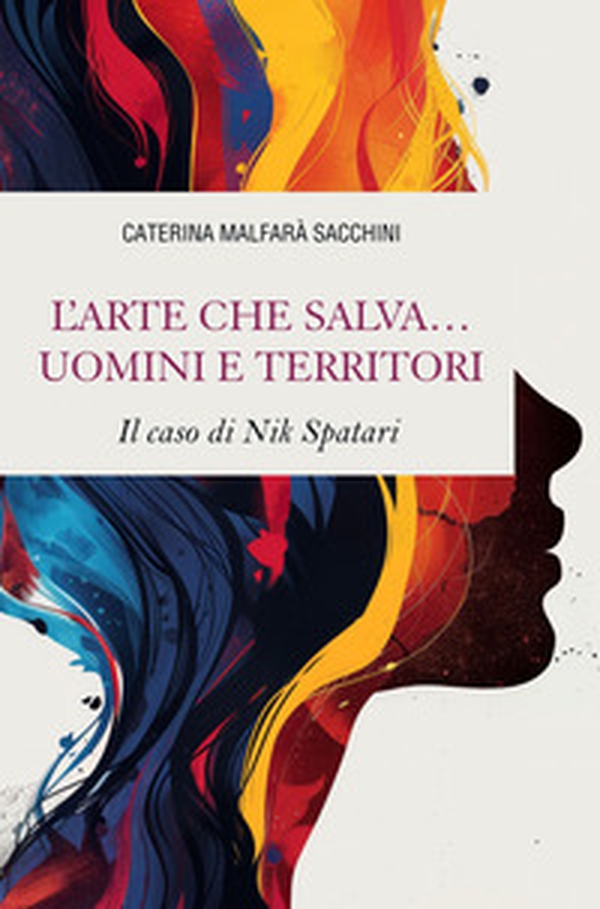 L'arte che salva... uomini e territori. Il caso di Nik Spatari - Librerie.coop L'arte che salva... uomini e territori. Il caso di Nik Spatari - Librerie.coop