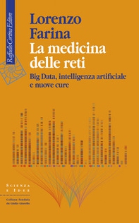 La medicina delle reti. Big data, intelligenza artificiale e nuove cure - Librerie.coop